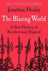 Cover Art for 9781526621696, The Blazing World: A New History of Revolutionary England by Dr. Jonathan Healey