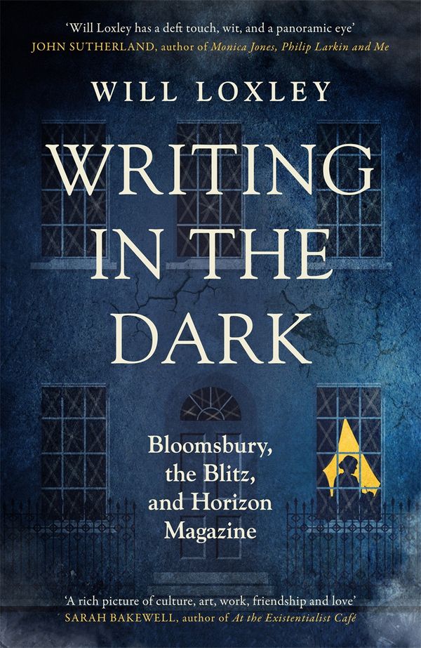 Cover Art for 9781474615709, Writing in the Dark: Bloomsbury, the Blitz and Horizon Magazine by Will Loxley