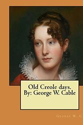 Cover Art for 9781548477424, Old Creole days. By: George W. Cable by George W. Cable
