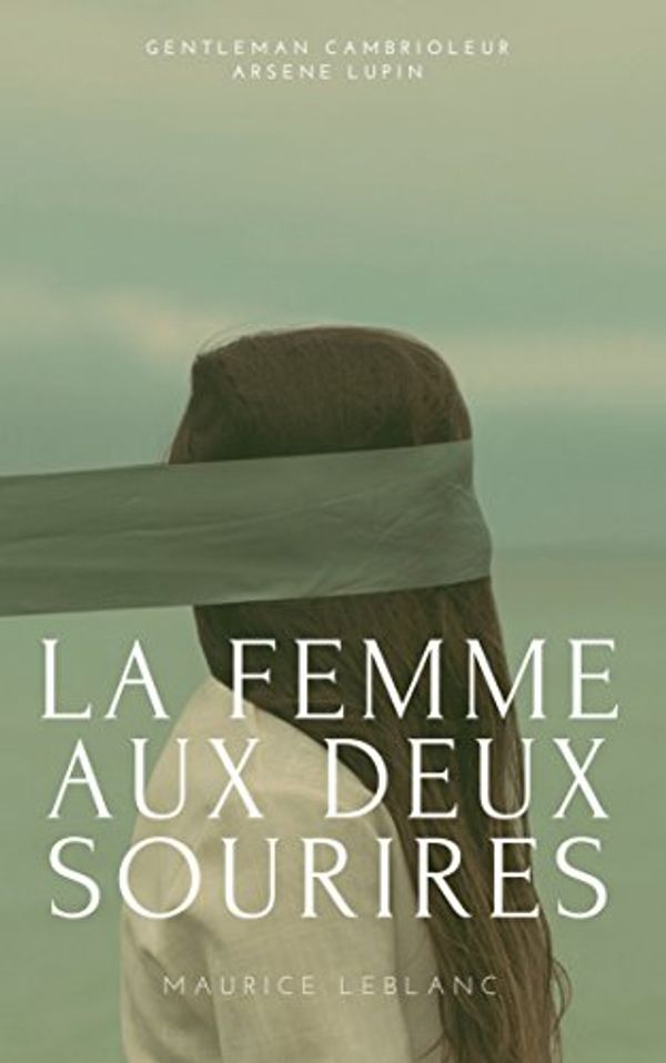 Cover Art for B07BH79BYF, La femme aux deux sourires by Maurice Leblanc