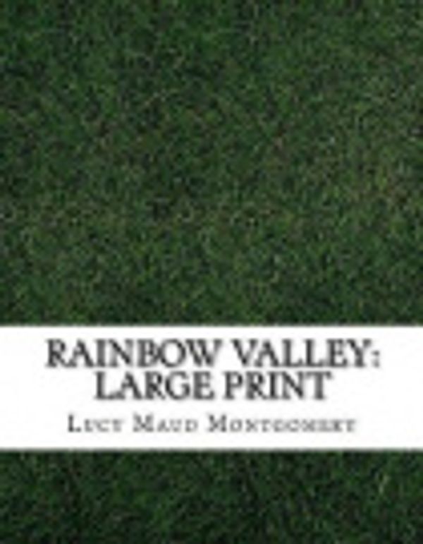 Cover Art for 9781727600278, Rainbow Valley: Large Print by Lucy Maud Montgomery