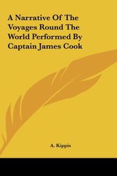 Cover Art for 9781161444469, A Narrative of the Voyages Round the World Performed by Capta Narrative of the Voyages Round the World Performed by Captain James Cook Ain James Cook by A Kippis