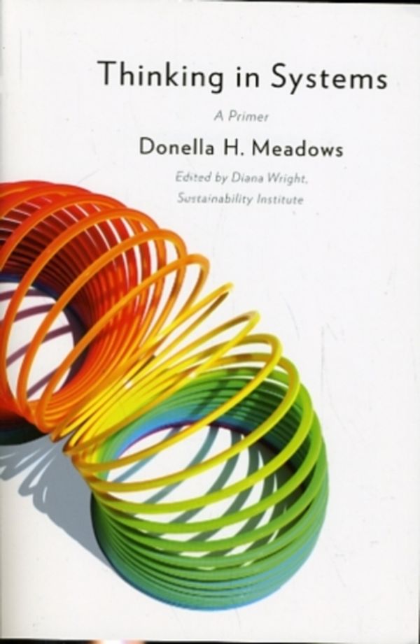 Cover Art for 9781603580557, Thinking in Systems: A Primer by Donella Meadows