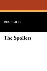Cover Art for 9781434483898, The Spoilers by Rex Beach