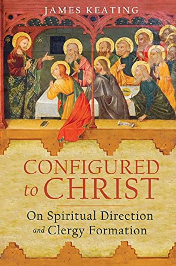 Cover Art for 9781645851608, Configured to Christ: On Spiritual Direction and Clergy Formation by James Keating