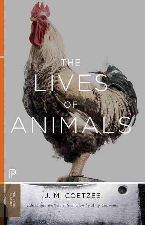 Cover Art for 9780691173900, The Lives of Animals (Princeton Classics) by J. M. Coetzee