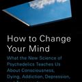 Cover Art for 9781594204227, How to Change Your Mind by Michael Pollan