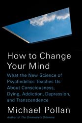 Cover Art for 9781594204227, How to Change Your Mind by Michael Pollan