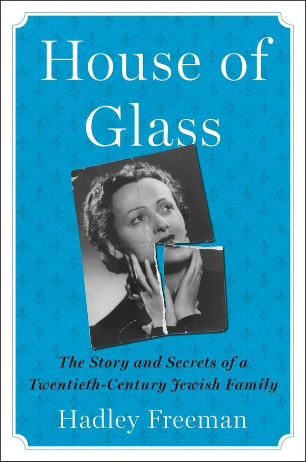 Cover Art for 9781501199158, House of Glass: The Story and Secrets of a Twentieth-century Jewish Family by Hadley Freeman