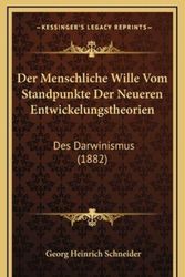 Cover Art for 9781167962585, Der Menschliche Wille Vom Standpunkte Der Neueren Entwickelungstheorien: Des Darwinismus (1882) by Georg Heinrich Schneider