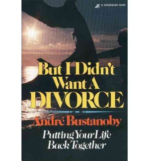 Cover Art for 9780310221708, But I didn't want a divorce: Putting your life back together by Andre Bustanoby
