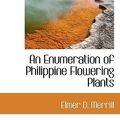 Cover Art for 9781117720005, An Enumeration of Philippine Flowering Plants by Elmer D. Merrill