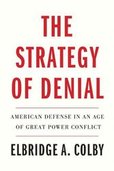 Cover Art for 9780300268027, The Strategy of Denial: American Defense in an Age of Great Power Conflict by Elbridge A. Colby