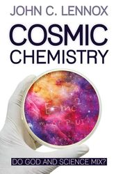 Cover Art for 9780745981420, Cosmic Chemistry by John C. Lennox