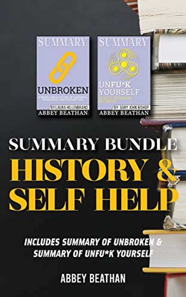 Cover Art for 9781690403616, Summary Bundle: History & Self Help: Includes Summary of Unbroken & Summary of Unfu*k Yourself by Abbey Beathan