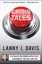 Cover Art for 9781451679298, Crisis Tales: Five Rules for Coping with Crises in Business, Politics, and Life by Lanny J Davis
