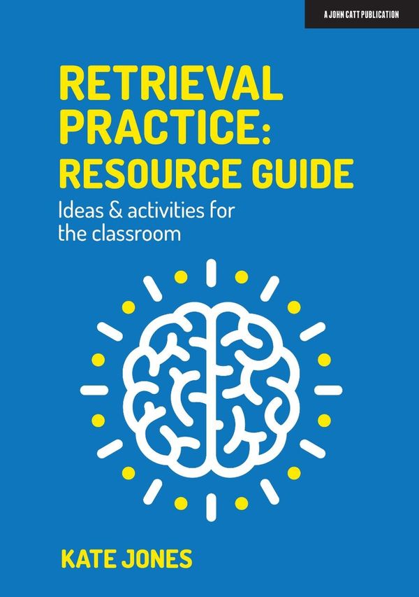 Cover Art for 9781913622541, Retrieval Practice: Resource Guide: Ideas & activities for the classroom by Kate Jones