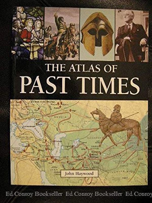 Cover Art for 9780681456570, The Atlas of Past Times by John Haywood, Dr. Paul Garwood