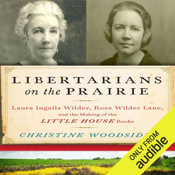 Cover Art for B01M0RLHK3, Libertarians on the Prairie: Laura Ingalls Wilder, Rose Wilder Lane, and the Making of the Little House Books (Unabridged) by Unknown