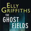 Cover Art for 9781784293642, The Ghost Fields: The Dr Ruth Galloway Mysteries 7 by Elly Griffiths