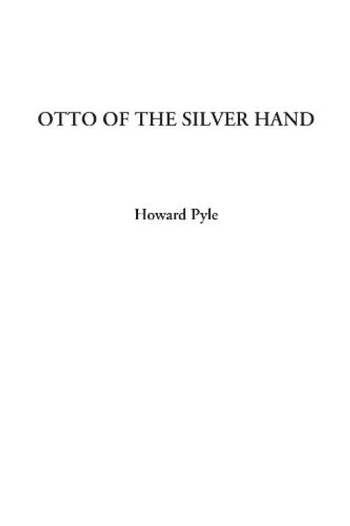 Cover Art for 9781404323056, Otto of the Silver Hand by Howard Pyle