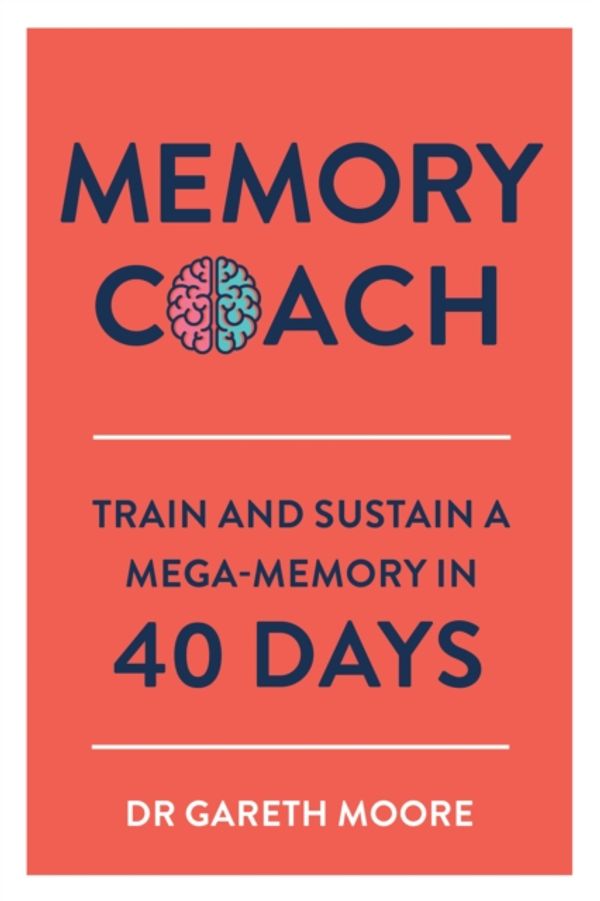 Cover Art for 9781789290189, Memory CoachTrain and Sustain a Mega-Memory in 40 Days by Gareth Moore