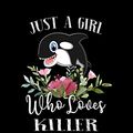 Cover Art for 9781711606576, Just a Girl Who Loves Killer Whale: Perfect Killer Whale Lover Gift For Girl. Cute Notebook for Killer Whale Lover. Gift it to your Sister, Daughter, ... Who Loves Killer Whale. 100 Pages Notebook by Press House, Animal Lover