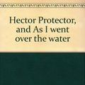 Cover Art for 9780440843429, Hector Protector, and As I went over the water;: Two nursery rhymes with pictures by Maurice Sendak