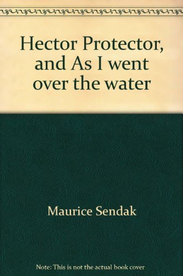 Cover Art for 9780440843429, Hector Protector, and As I went over the water;: Two nursery rhymes with pictures by Maurice Sendak