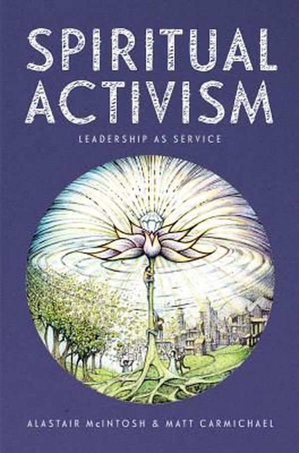 Cover Art for 9780857844149, Spiritual Activism: Leadership as Service by Matt Carmichael