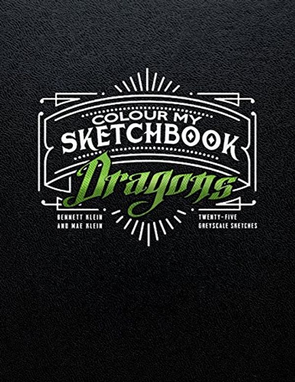 Cover Art for 9781542907729, Colour My Sketchbook DRAGONS by Bennett Klein
