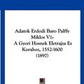 Cover Art for 9781160770460, Adatok Erdodi Baro Palffy Miklos V1: A Gyori Hosnek Eletrajza Es Korahoz, 1552-1600 (1897) by Pal Jedlicska