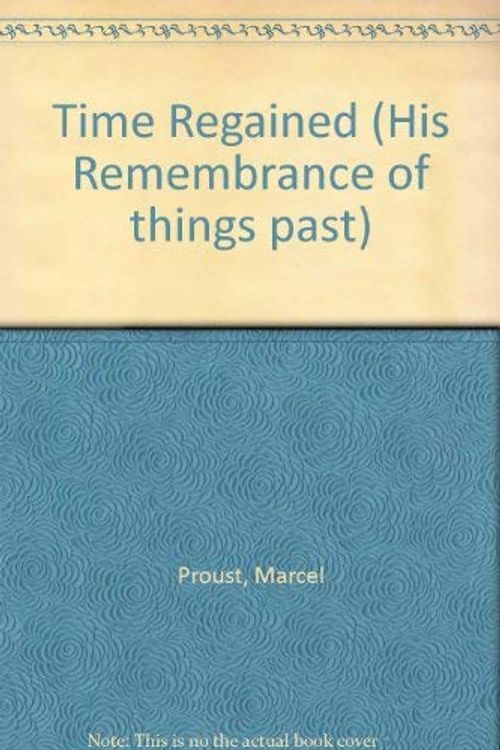 Cover Art for 9780701112691, Time Regained (Remembrance of things past / Proust, Marcel) by Marcel Proust