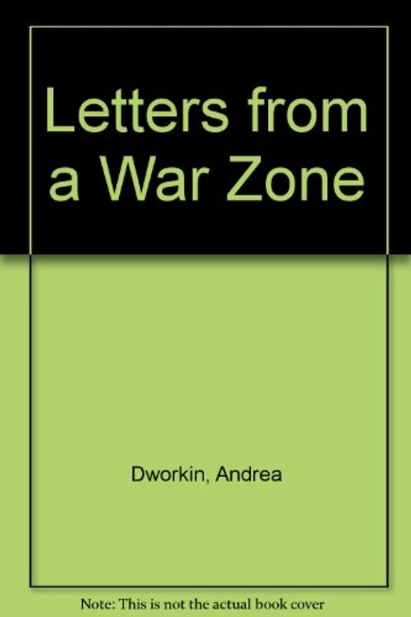 Cover Art for 9780436139628, Letters from a War Zone by Andrea Dworkin