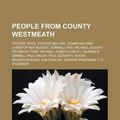 Cover Art for 9781157717997, People from County Westmeath: George Wade, Edmond Malone, Donnchad MIDI, Christopher Nugent, Domnall MIDI, Michael O’Leary, F Ch N of Fore by Books Llc