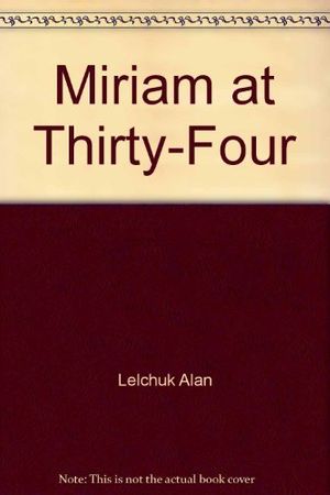 Cover Art for 9780070371613, Miriam at Thirty-Four by Alan Lelchuk