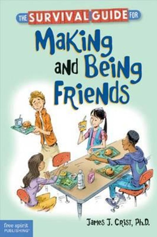 Cover Art for 9781575424729, The Survival Guide for Making and Being Friends (The Free Spirit Survival Guides for Kids) by James J. Crist