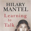 Cover Art for 9781405632454, Learning to Talk by Hilary Mantel