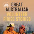 Cover Art for 9780733340086, Great Australian Volunteer Firies Stories by Bill Marsh