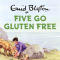 Cover Art for 9781786488015, Five Go Gluten Free by Bruno Vincent