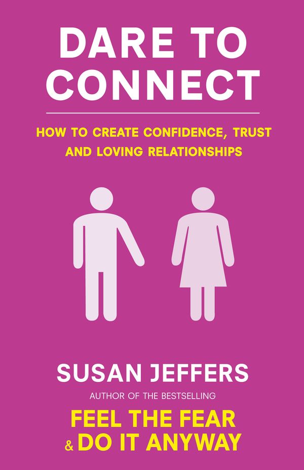 Cover Art for 9780749941222, Dare To Connect: How to create confidence, trust and loving relationships by Susan Jeffers