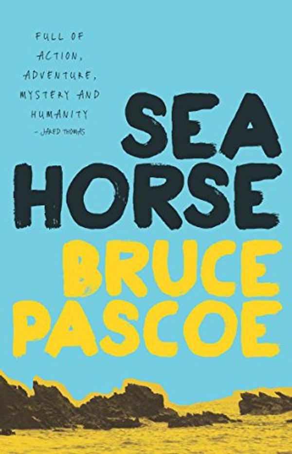 Cover Art for B014GS1U2I, Sea Horse by Bruce Pascoe