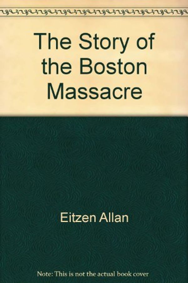 Cover Art for 9780690007169, The Story of the Boston Massacre by Mary K Phelan