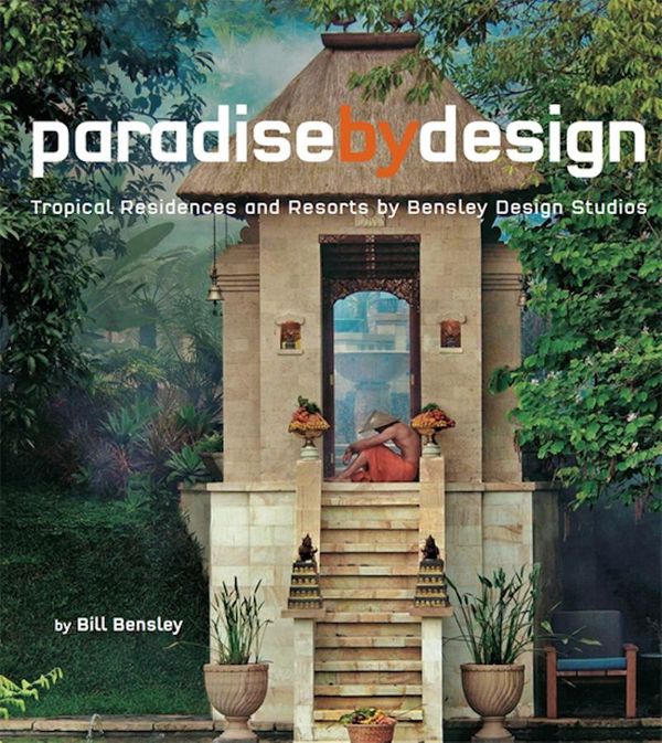 Cover Art for 9781462906819, Paradise by Design by Bill Bensley