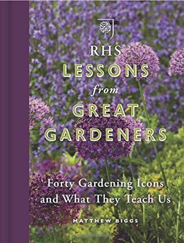 Cover Art for B017MYYPH0, RHS Lessons from Great Gardeners: Forty Gardening Icons and What They Teach Us by Matthew Biggs (2015-09-03) by Matthew Biggs;