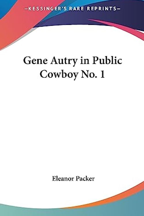 Cover Art for 9781436697767, Gene Autry in Public Cowboy No. 1 by Eleanor Packer