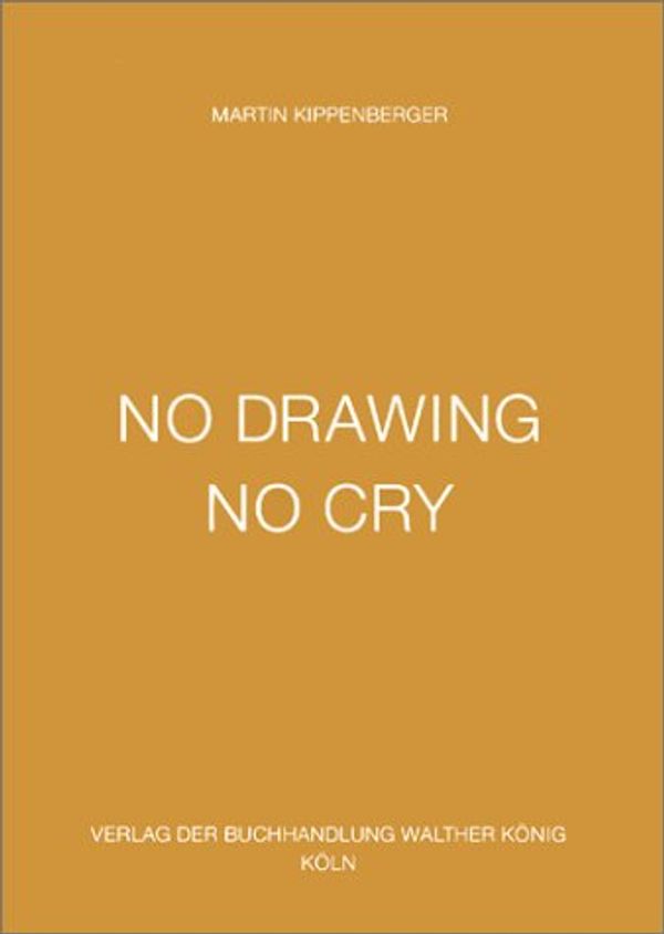 Cover Art for 9783883754499, Martin Kippenberger: No Drawing No Cry by Martin Kippenberger
