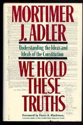 Cover Art for 9780025003705, We Hold These Truths by Mortimer J. Adler