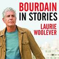 Cover Art for 9781526650658, Bourdain: In Stories by Laurie Woolever