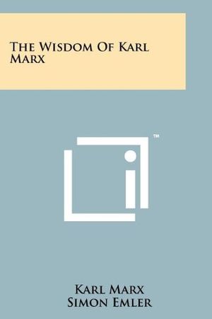 Cover Art for 9781258132071, The Wisdom of Karl Marx by Karl Marx